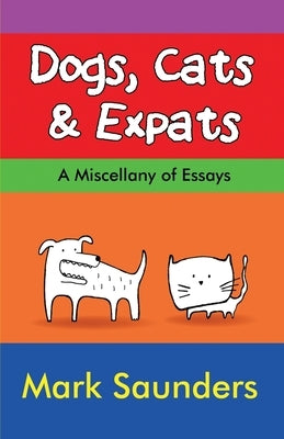 Dogs, Cats & Expats by Saunders, Mark