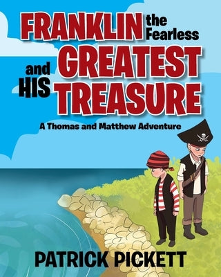 Franklin the Fearless and His Greatest Treasure: A Thomas and Matthew Adventure by Pickett, Patrick