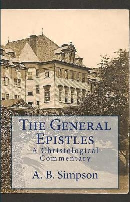 The General Epistles: A Christological Commentary by Mackey, Jeffrey a.