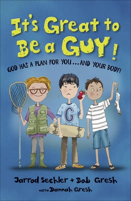 It's Great to Be a Guy!: God Has a Plan for You...and Your Body! by Gresh, Bob
