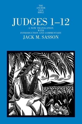 Judges 1-12: A New Translation with Introduction and Commentary by Sasson, Jack M.