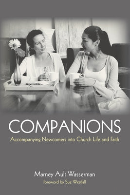 Companions: Accompanying Newcomers Into Church Life and Faith by Wasserman, Marney Ault