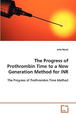 The Progress of Prothrombin Time to a New Generation Method for INR by Horsti, Juha