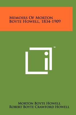 Memoirs of Morton Boyte Howell, 1834-1909 by Howell, Morton Boyte