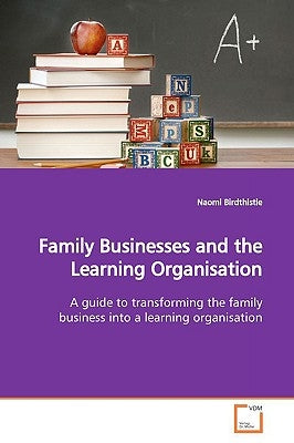 Family Businesses and the Learning Organisation by Birdthistle, Naomi