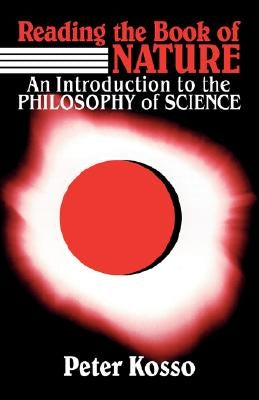 Reading the Book of Nature: An Introduction to the Philosophy of Science by Kosso, Peter