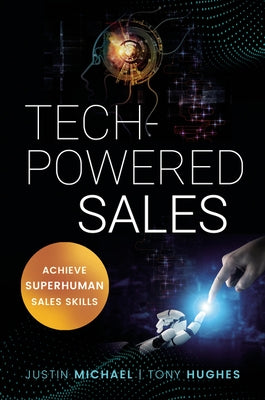 Tech-Powered Sales: Achieve Superhuman Sales Skills by Michael, Justin