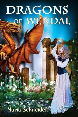 Dragons of Wendal by Schneider, Maria E.