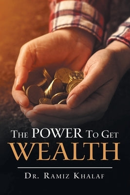 The Power to Get Wealth by Khalaf, Ramiz