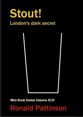Stout!: London's dark secret by Pattinson, Ronald