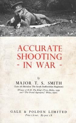 Accurate Shooting in War by Smith, T. S.