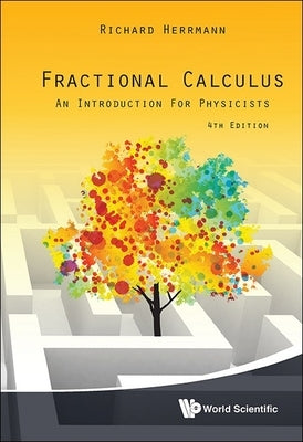 Fractional Calculus: An Introduction for Physicists (Fourth Edition) by Herrmann, Richard