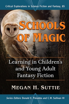 Schools of Magic: Learning in Children's and Young Adult Fantasy Fiction by Suttie, Megan H.