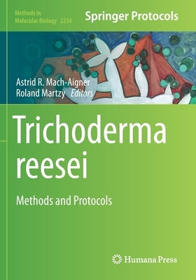 Trichoderma reesei: Methods and Protocols by Mach-Aigner, Astrid R.