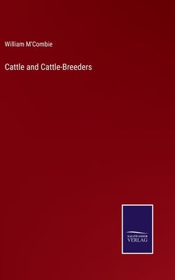 Cattle and Cattle-Breeders by M'Combie, William