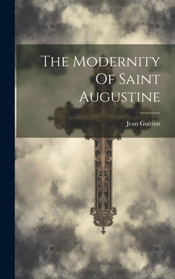 The Modernity Of Saint Augustine by Guitton, Jean