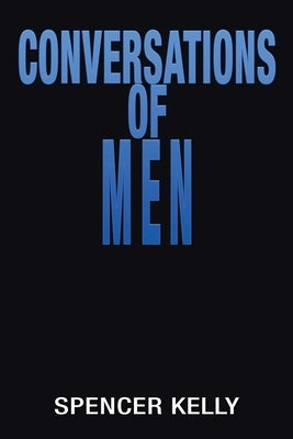 Conversations of Men by Kelly, Spencer