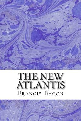 The New Atlantis: (Francis Bacon Classics Collection) by Bacon, Francis