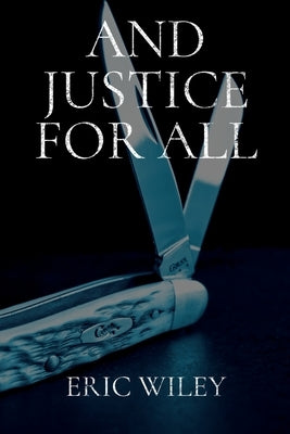 And Justice for All by Wiley, Eric