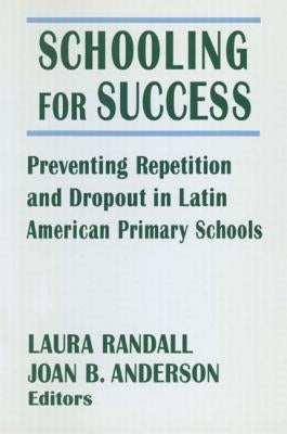 Schooling for Success: Preventing Repetition and Dropout in Latin American Primary Schools by Randall, Laura