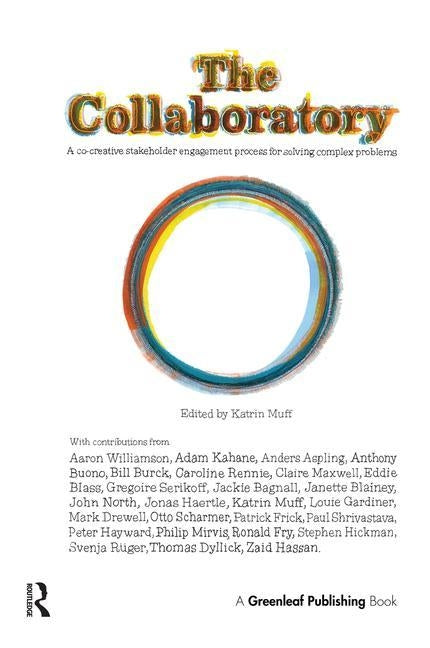 The Collaboratory: A Co-Creative Stakeholder Engagement Process for Solving Complex Problems by Muff, Katrin