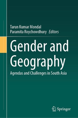 Gender and Geography: Agendas and Challenges in South Asia by Mondal, Tarun Kumar