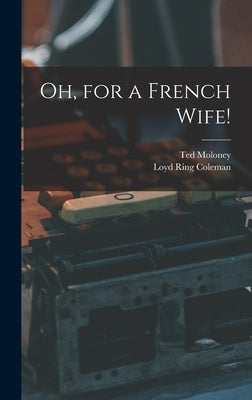 Oh, for a French Wife! by Moloney, Ted
