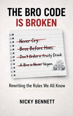 The Bro Code is Broken: Rewriting the Rules We All Know by Bennett, Nicky