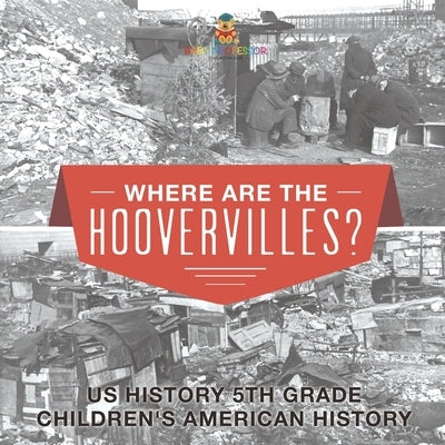 Where are the Hoovervilles? US History 5th Grade Children's American History by Baby Professor