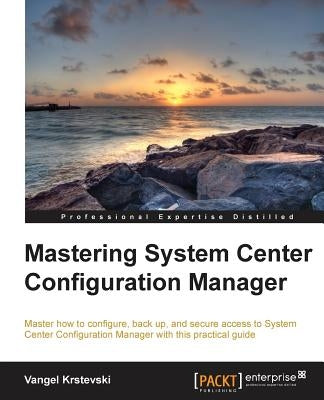 Mastering System Center Configuration Manager by Krstevski, Vangel