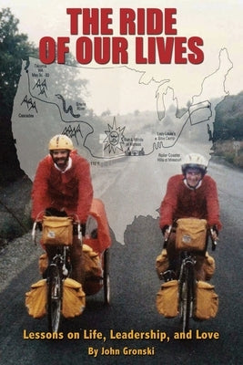 The Ride of Our Lives: Lessons on Life, Leadership, and Love by Gronski, John