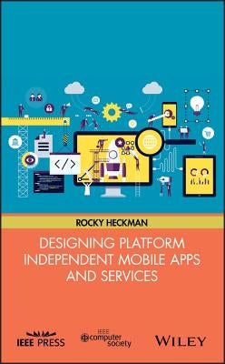 Designing Platform Independent Mobile Apps and Services by Heckman, Rocky