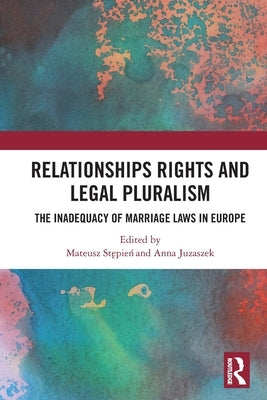Relationships Rights and Legal Pluralism: The Inadequacy of Marriage Laws in Europe by Stępień, Mateusz