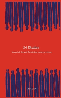 24 Etudes: A special form of Ukrainian poetry writing by Clem, Kate