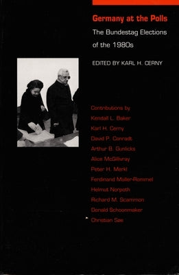 Germany at the Polls: The Bundestag Elections of the 1980s by Cerny, Karl H.