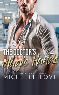 The Doctor's Magic Hands: Doctor Romance Novel by Love, Michelle
