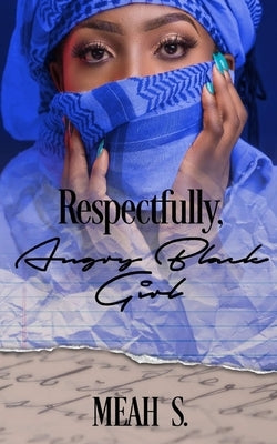 Respectfully, Angry Black Girl by S, Meah