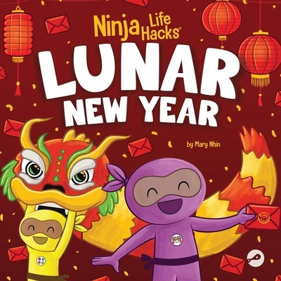 Ninja Life Hacks Lunar New Year: A Children's Book About Lunar New Year, Chinese New Year by Nhin, Mary