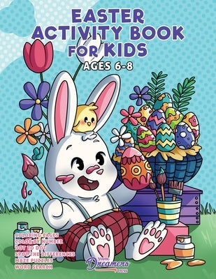 Easter Activity Book for Kids Ages 6-8: Easter Coloring Book, Dot to Dot, Maze Book, Kid Games, and Kids Activities by Young Dreamers Press