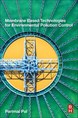 Membrane-Based Technologies for Environmental Pollution Control by Pal, Parimal