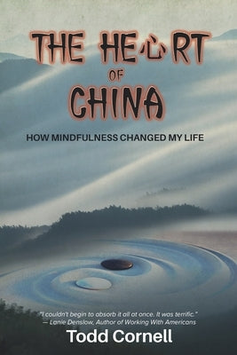 The Heart Of China: How Mindfulness Changed My Life by Lantican, Maria Andrea