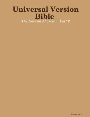 Universal Version Bible The Nevi'im Aharonim Part 2 by Petri, William