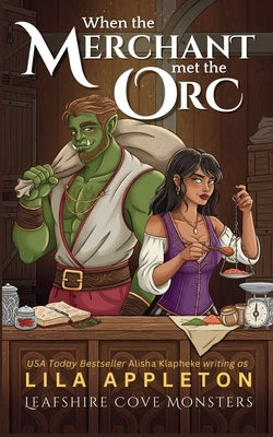 When the Merchant Met the Orc: A Cozy Fantasy Monster Romance by Klapheke, Alisha