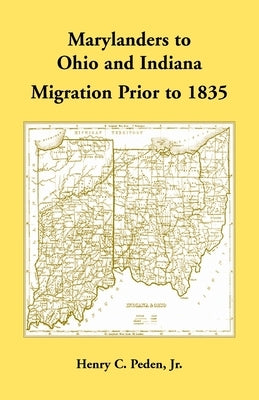 Marylanders to Ohio and Indiana, Migration Prior to 1835 by Peden, Henry