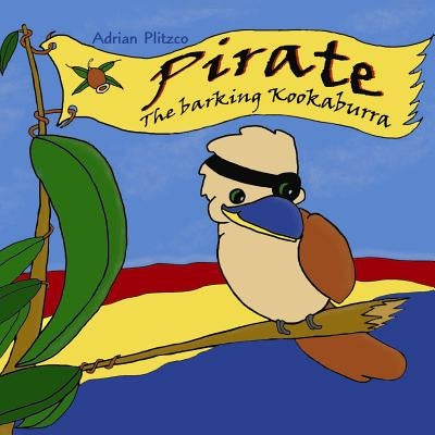 Pirate, the Barking Kookaburra by Plitzco, Adrian