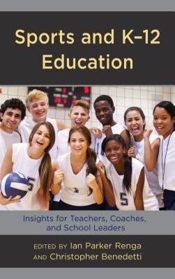 Sports and K-12 Education: Insights for Teachers, Coaches, and School Leaders by Renga, Ian Parker
