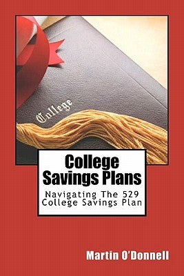 College Savings Plans: Navigating The 529 College Savings Plan by O'Donnell, Martin