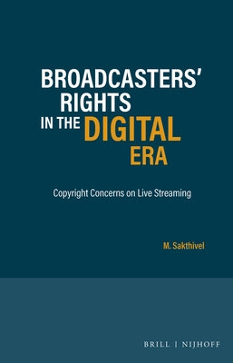 Broadcasters' Rights in the Digital Era: Copyright Concerns on Live Streaming by Sakthivel, M.