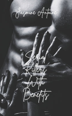 Serial Killers With Benefits by Antoine, Jasmine