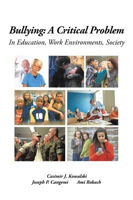 Bullying: A Critical Problem in Education, Work Environments, Society by Kowalski, Casimir